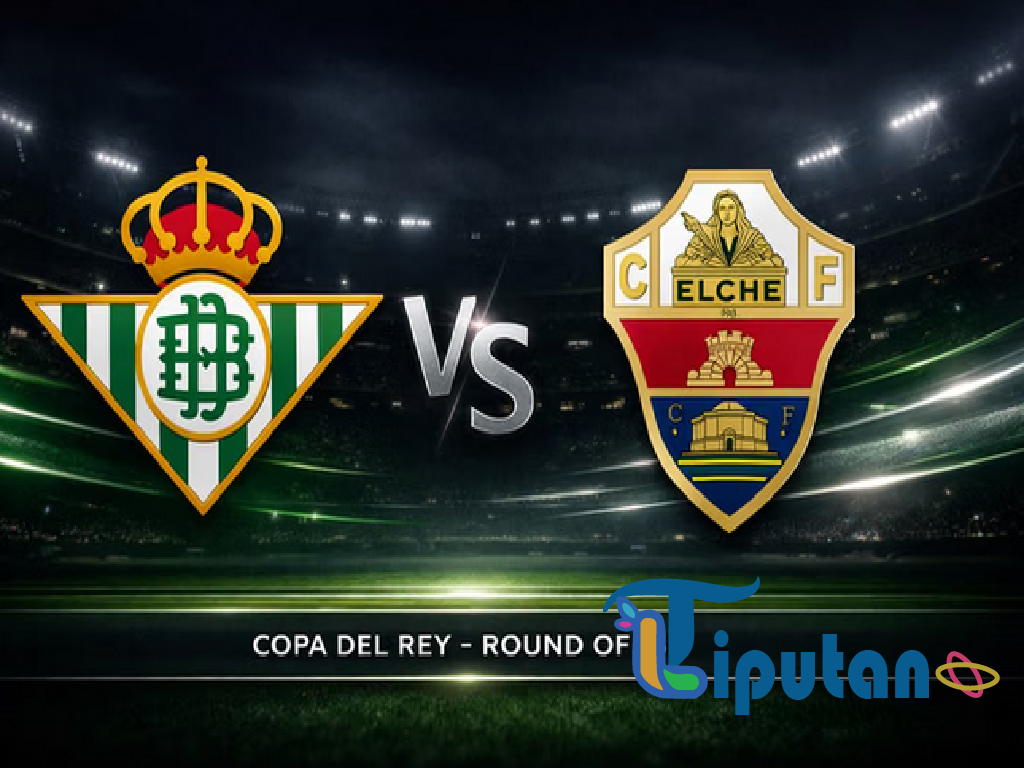Preview Babak 16 Besar Copa del Rey: Real Betis Tantang Elche, Misi Kebangkitan Hijau-Putih
