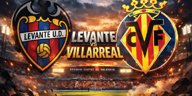 Preview Levante vs Villarreal La Liga 2026: Kapal Selam Kuning Cari Kebangkitan di Ciutat de Valencia