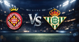 La Liga Preview: Girona vs Real Betis, Los Verdiblancos Siap Bangkit