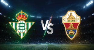 Preview La Liga: Real Betis vs Elche – Los Verdiblancos Bidik Tiket Eropa
